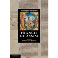 The Cambridge Companion to Francis of Assisi by Edited by Michael J. P. Robson, 9780521757829