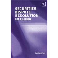 Securities Dispute Resolution in China by Zhu, Sanzhu, 9780754647829