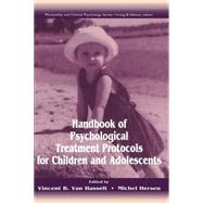 HANDBOOK OF PSYCHOLOGICAL TREATMENT PROTOCOLS FOR CHILDREN AND ADOLESCENTS by Van Hasselt; Vincent B., 9780805817829