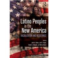 Latino Peoples in the New America: Racialization and Resistance by Cobas; JosT A., 9781138387829
