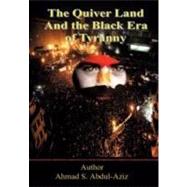 The Quiver Land and the Black Era of Tyranny by Abdul-aziz, Ahmad S., 9781468507829