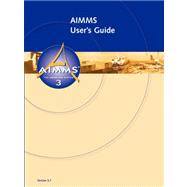 Aimms User's Guide by Bisschop, Johannes; Roelofs, Marcel, 9781847537829