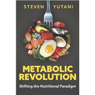Metabolic Revolution: Shifting the Nutritional Paradigm by Yutani, Steven, 9798350987829
