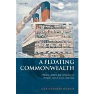 A Floating Commonwealth Politics, Culture, and Technology on Britain's Atlantic Coast, 1860-1930 by Harvie, Christopher, 9780198227830