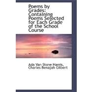 Poems by Grades : Containing Poems Selected for Each Grade of the School Course by Harris, Ada Van Stone, 9780559367830