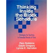 Thinking Inside the Block Schedule : Strategies for Teaching in Extended Periods of Time by Pam Robbins, 9780803967830