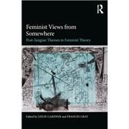 Feminist Views from Somewhere: Post-Jungian themes in feminist theory by Gardner; Leslie, 9781138897830