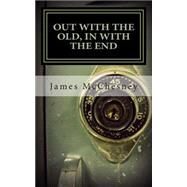 Out With the Old, in With the End by Mcchesney, James Henry; Greene, Victoria, 9781503277830