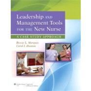 Leadership and Management Tools for the New Nurse A Case Study Approach by Marquis, Bessie L.; Huston, Carol J., 9781609137830