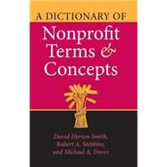 A Dictionary of Nonprofit Terms And Concepts by Smith, David Horton; Stebbins, Robert A.; Dover, Michael A., 9780253347831