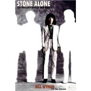 Stone Alone The Story of a Rock 'n' Roll Band by Wyman, Bill, 9780306807831