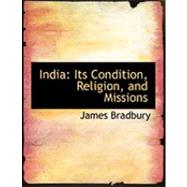 India: Its Condition, Religion, and Missions by Bradbury, James, 9780554857831
