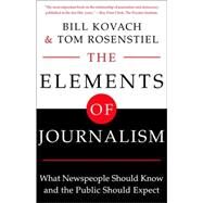 Elements of Journalism : What Newspeople Should Know and the Public Should Expect, Completely Updated and Revised by KOVACH, BILLROSENSTIEL, TOM, 9780609607831