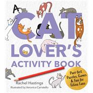 A Cat Lover's Activity Book Purr-fect Puzzles, Games & Fun for Feline Fans by Hastings, Rachel, 9780760397831