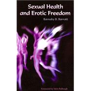 Sexual Health And Erotic Freedom by Barratt, Barnaby B., 9781413487831