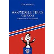 Scoundrels, Thugs, and Fools : Adventures in Neoconland by Ambrose, Don, 9781440117831