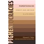 Pigmentocracies by Telles, Edward; Project on Ethnicity and Race in Latin America, 9781469617831