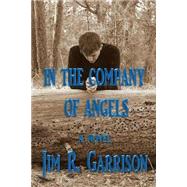 In the Company of Angels by Garrison, Jim R., 9781515147831
