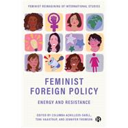 Feminist Foreign Policy by Columba Achilleos-Sarll, Toni Haastrup, and Jennifer Thomson, 9781529247831