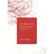 Red Thread Zen Humanly Entangled in Emptiness by Murphy, Susan, 9781619027831