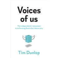 Voices of Us The independents movement transforming Australian democracy by Dunlop, Tim, 9781742237831