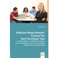 Software Requirements: Closing the User-developer Gap: Technical Writer As Facilitator Between User and Developer During the Software Requirements Analysis Phase by Tuffley, David, 9783639007831
