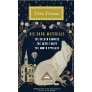 His Dark Materials The Golden Compass, The Subtle Knife, The Amber Spyglass by Pullman, Philip; Hughes-Hallett, Lucy; Pullman, Philip, 9780307957832
