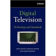 Digital Television Technology and Standards by Arnold, John; Frater, Michael; Pickering, Mark, 9780470147832