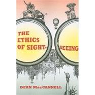 The Ethics of Sightseeing by MacCannell, Dean, 9780520257832