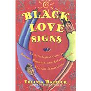 Black Love Signs An Astrological Guide To Passion Romance And Relataionships For  African Ameri by Balfour, Thelma, 9780684847832