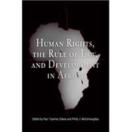 Human Rights, the Rule of Law, and Development in Africa by Zeleza, Paul Tiyambe; McConnaughay, Philip J.; Zeleza, Tiyambe, 9780812237832