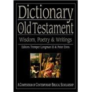 Dictionary of the Old Testament: Wisdom, Poetry & Writings by Longman, Tremper, III, 9780830817832