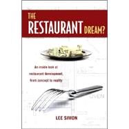 The Restaurant Dream?: The Inside Look At Restaurant Development, From Concept To Reality by Simon, Lee, 9780910627832
