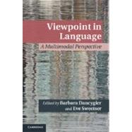 Viewpoint in Language : A Multimodal Perspective by Dancygier, Barbara; Sweetser, Eve, 9781107017832