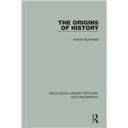 The Origins of History by Butterfield; Herbert, 9781138187832