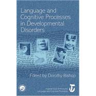 Language and Cognitive Processes in Developmental Disorders: A Special Issue of Language and Cognitive Processes by Bishop,Dorothy;Bishop,Dorothy, 9781138877832