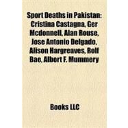 Sport Deaths in Pakistan : Cristina Castagna, Ger Mcdonnell, Alan Rouse, Jos Antonio Delgado, Alison Hargreaves, Rolf Bae, Albert F. Mummery by , 9781155777832