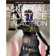 Criminal Justice in Action by Gaines, Larry K.; Miller, Roger LeRoy, 9781337557832