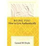 Being You: How to Live Authentically: Unlocking the Power of the Freedom Code and Incorporating the Philosophy of Adaptive Freedom by Doyle, Gerard, 9781452537832