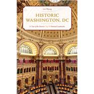 Historic Washington, DC A Tour of the District's Top 50 National Landmarks by Wysong, Lori, 9781493057832