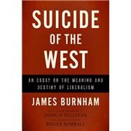 Suicide of the West by Burnham, James; O'Sullivan, John; Kimball, Roger, 9781594037832