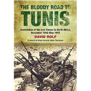 The Bloody Road to Tunis by Rolf, David; Thompson, Julian, 9781848327832