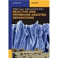 Reactive and Membrane-assisted Separations by Lutze, Philip; Gorak, Andrzej; Holtbrgge, Johannes (CON); Kunze, Anna Katharina (CON); Niesbach, Alexander (CON), 9783110307832