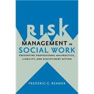 Risk Management in Social Work by Reamer, Frederic G., 9780231167833