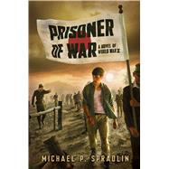 Prisoner of War A Novel of World War II by Spradlin, Michael P., 9780545857833