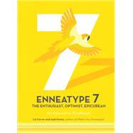 Enneatype 7: The Enthusiast, Optimist, Epicurean An Interactive Workbook by Carver, Liz; Green, Josh, 9780760377833