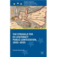 The Struggle for EU Legitimacy Public Contestation, 1950-2005 by Schrag Sternberg, Claudia, 9781137327833