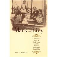 Mark and Livy: The Love Story of Mark Twain and the Woman Who Almost Tamed Him by Willis,Resa, 9781138177833