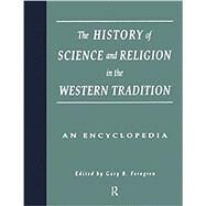 The History of Science and Religion in the Western Tradition: An Encyclopedia by Ferngren,Gary B., 9781138867833