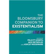 The Bloomsbury Companion to Existentialism by Joseph, Felicity; Reynolds, Jack; Woodward, Ashley, 9781472567833